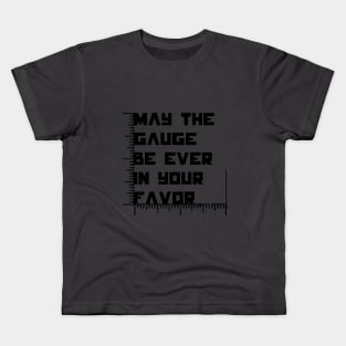 May the Gauge Be Ever in Your Favor Kids T-Shirt